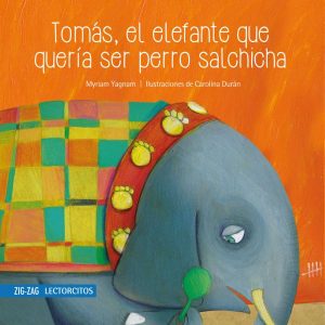 Tomás, el elefante que quería ser perro salchicha; Myriam Yagnam; Ed Zig Zag