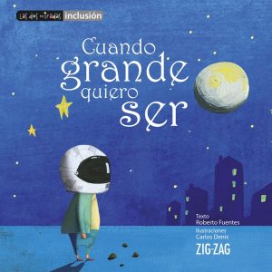 Cuando grande quiero ser; Roberto Fuentes; Ed Zig Zag