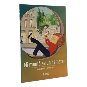 Mi mamá es un hámster; Agnes de Lestrade; Ed Zig Zag