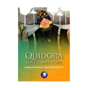 Quidora, joven mapuche; Jacqueline Balcells-Ana María Guiraldes; Ed Zig Zag