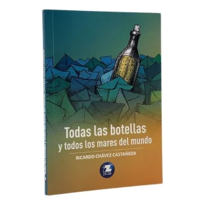 Todas las botellas y todos los mares del mundo; Ricardo Chavez; ed Zig Zag